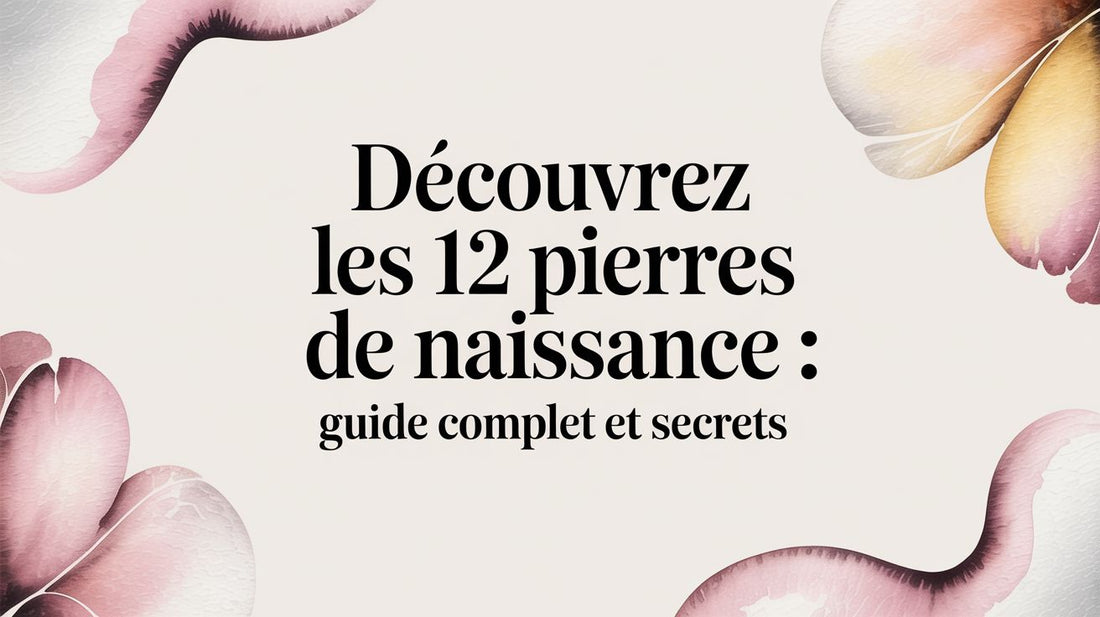 Découvrez les 12 pierres de naissance : guide complet et secrets