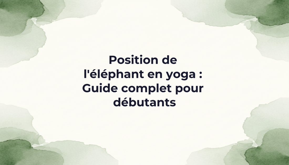 Position de l'éléphant en yoga : Guide complet pour débutants