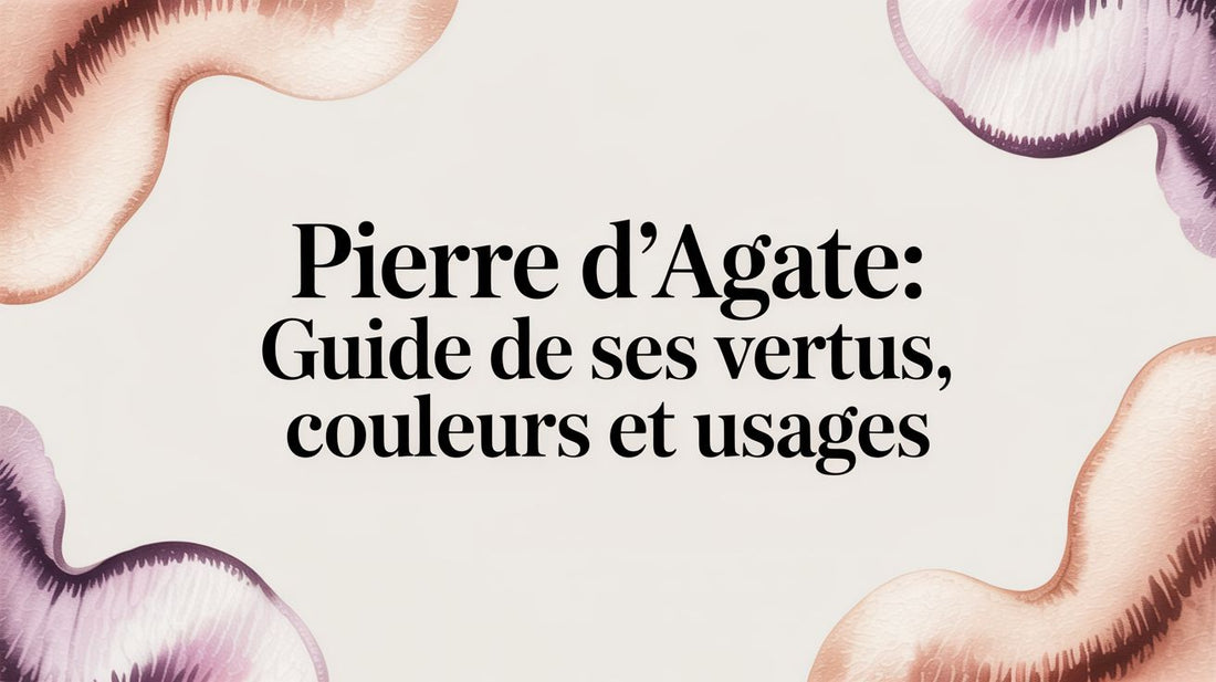 Pierre d'agate: guide de ses vertus, couleurs et usages