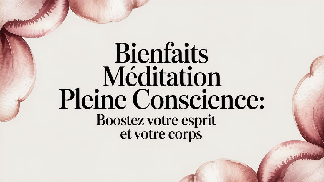 Bienfaits méditation pleine conscience: boostez votre esprit et votre corps