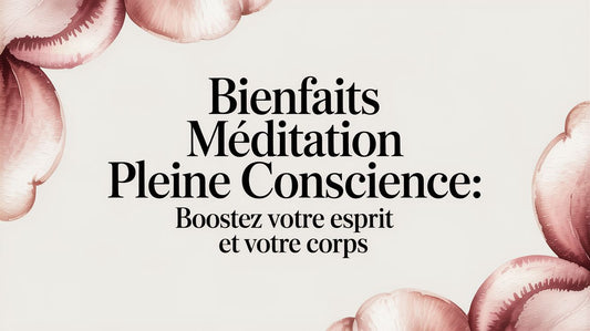 Bienfaits méditation pleine conscience: boostez votre esprit et votre corps