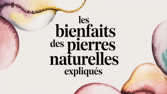 Les bienfaits des pierres naturelles expliqués