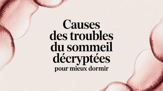 Causes des troubles du sommeil décryptées pour mieux dormir