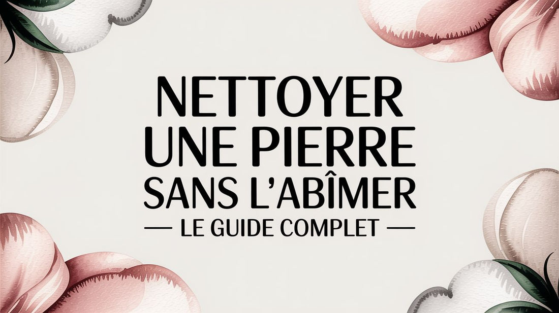 Nettoyer une pierre sans l'abîmer le guide complet