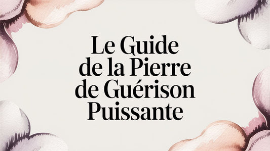 Le guide de la pierre de guérison puissante