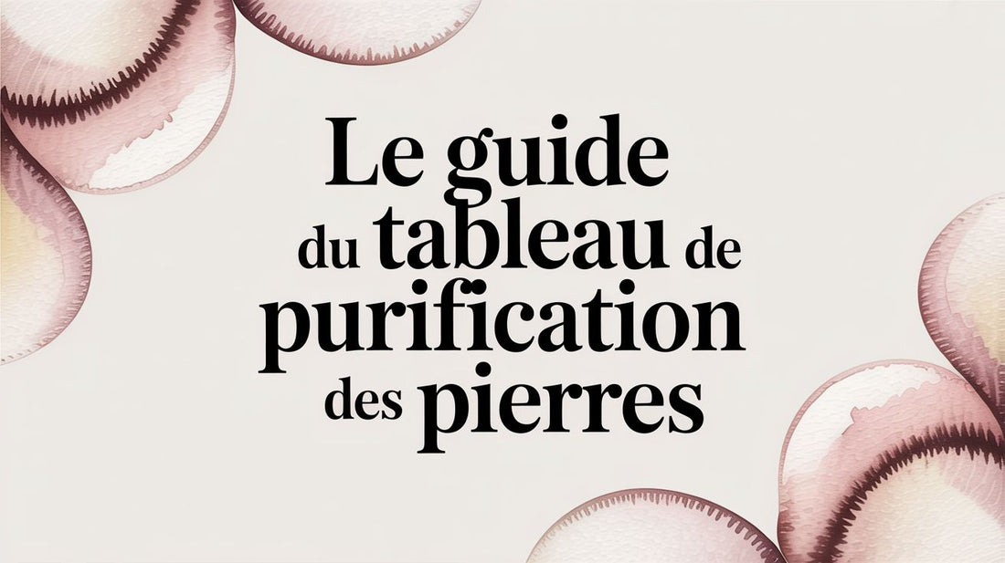 Le guide du tableau de purification des pierres