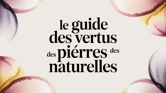 Le guide des vertus des pierres naturelles