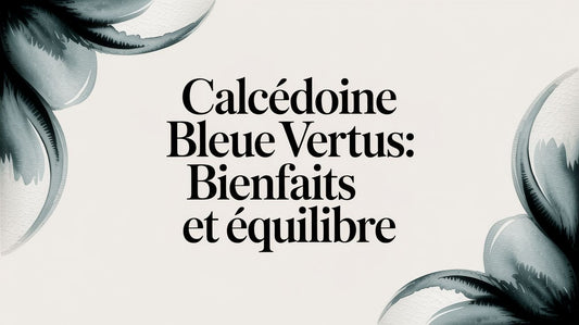 calcédoine bleue vertus: bienfaits et équilibre