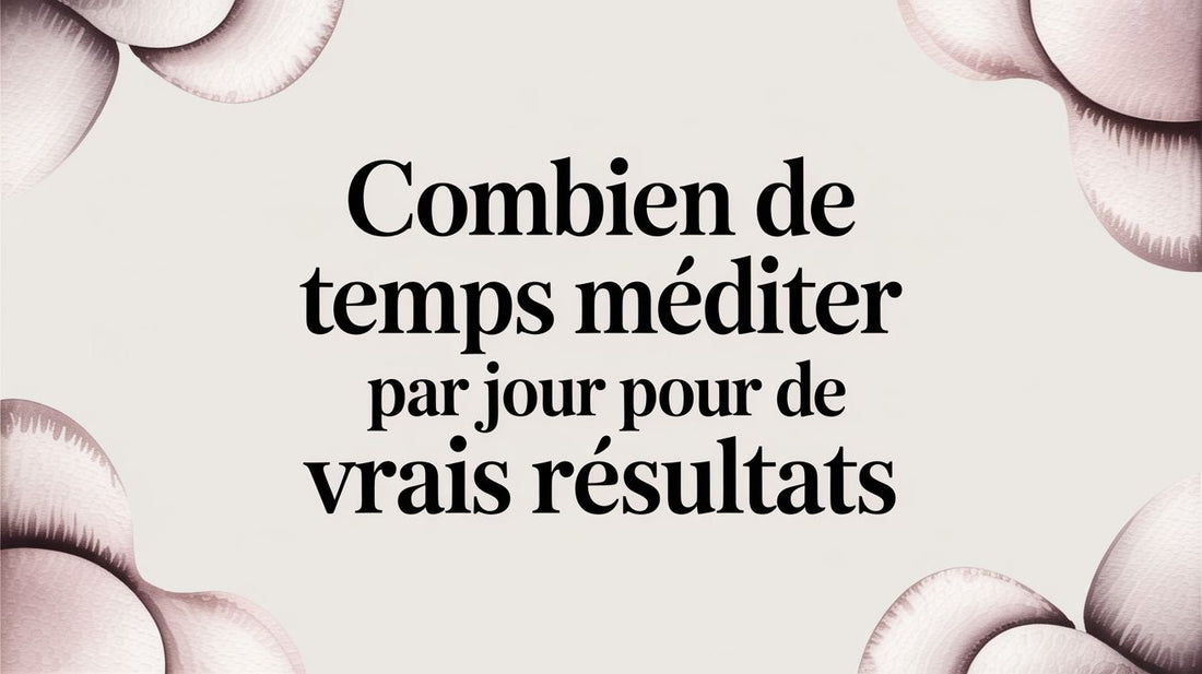 Combien de temps méditer par jour pour de vrais résultats