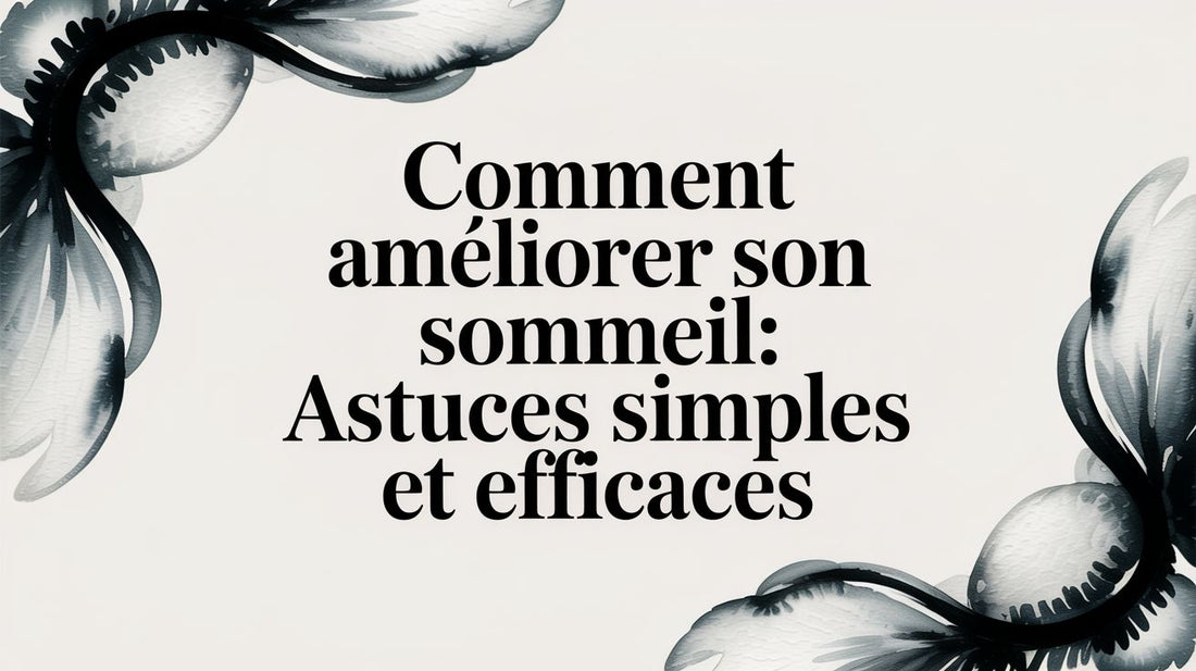 Comment améliorer son sommeil: astuces simples et efficaces