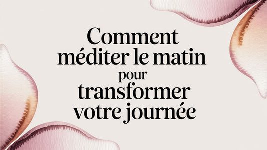 Comment méditer le matin pour transformer votre journée
