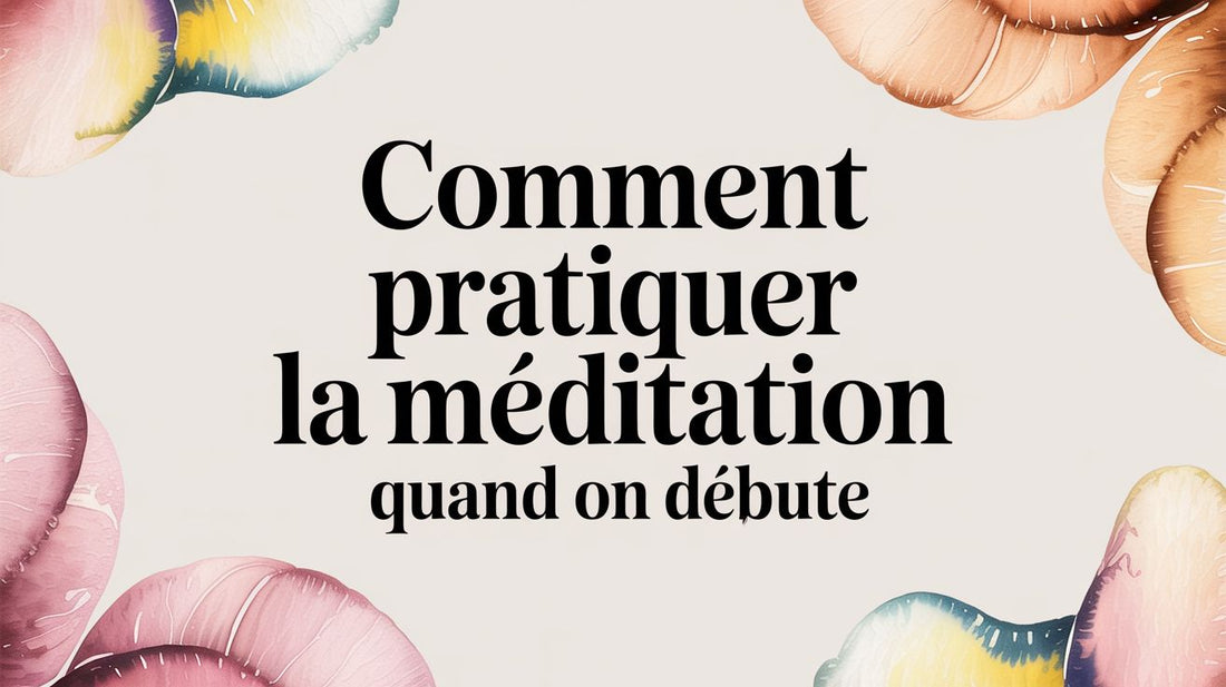 Comment pratiquer la méditation quand on débute