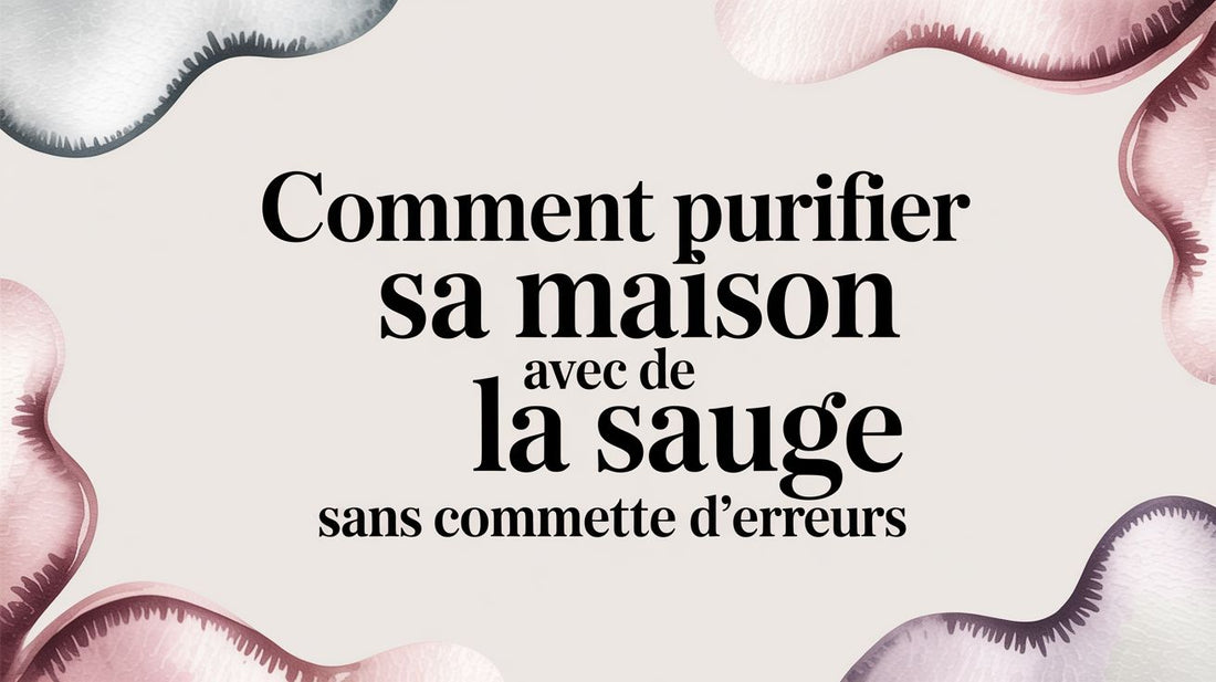 Comment purifier sa maison avec de la sauge sans commettre d'erreurs