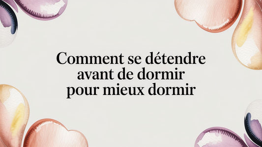 Comment se détendre avant de dormir pour mieux dormir