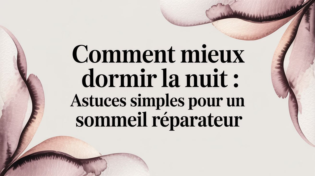 Comment mieux dormir la nuit : astuces simples pour un sommeil réparateur