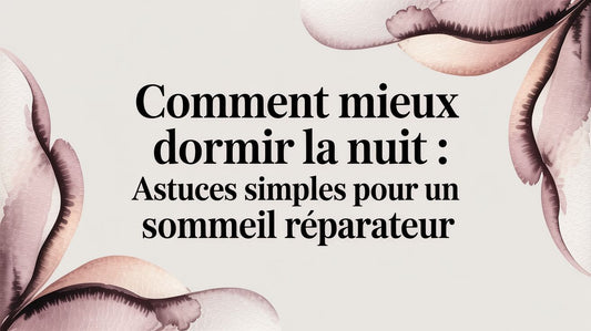 Comment mieux dormir la nuit : astuces simples pour un sommeil réparateur