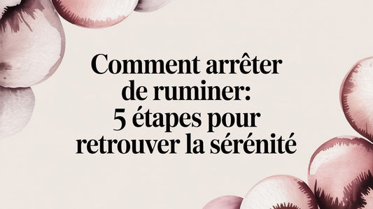 Comment arrêter de ruminer: 5 étapes pour retrouver la sérénité