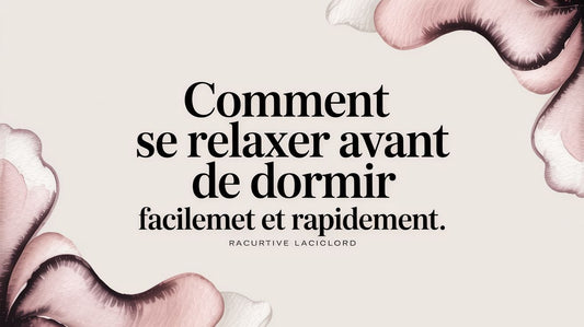 Comment se relaxer avant de dormir facilement et rapidement
