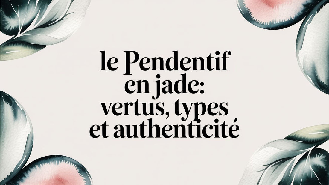 Le pendentif en jade: Vertus, types et authenticité