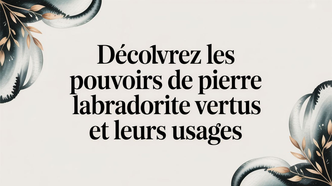 Découvrez les pouvoirs de pierre labradorite vertus et leurs usages