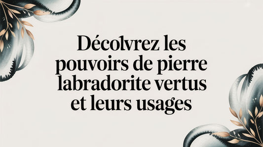 Découvrez les pouvoirs de pierre labradorite vertus et leurs usages