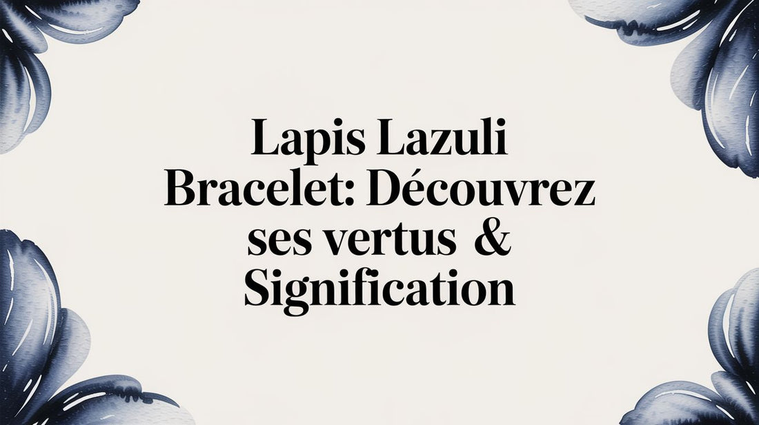 Lapis Lazuli Bracelet: Découvrez ses Vertus & Signification