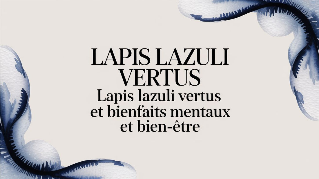 Lapis Lazuli Vertus: lapis lazuli vertus et bienfaits mentaux et bien-être