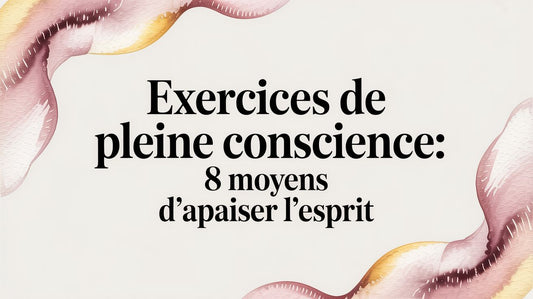 exercices de pleine conscience: 8 moyens d'apaiser l'esprit