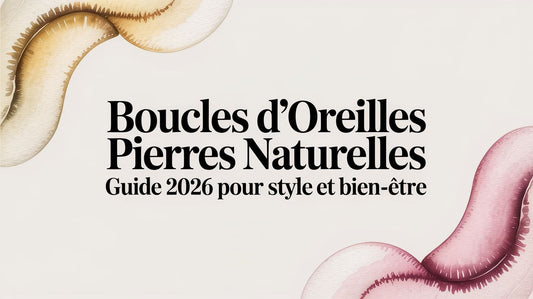 Boucles d'oreilles pierres naturelles: Guide 2026 pour style et bien-être