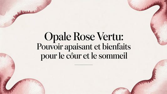 Opale rose vertu: pouvoir apaisant et bienfaits pour le cœur et le sommeil