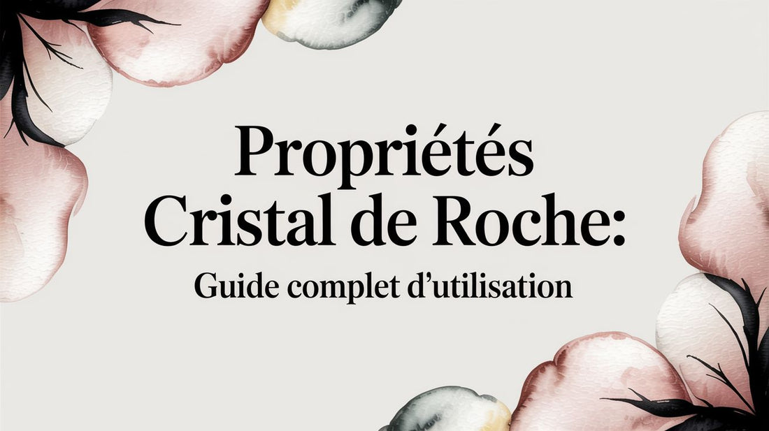 Propriétés cristal de roche: guide complet d'utilisation