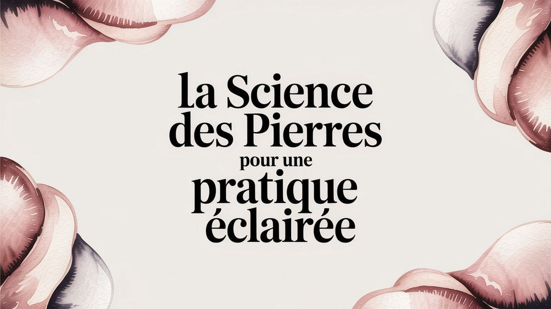 La science des pierres pour une pratique éclairée
