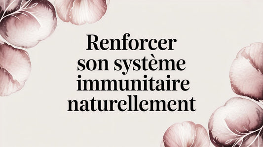 Renforcer son système immunitaire naturellement