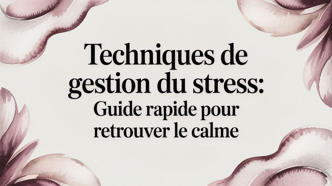 Techniques de gestion du stress: guide rapide pour retrouver le calme