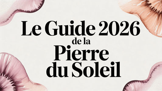 Le guide 2026 de la pierre du soleil