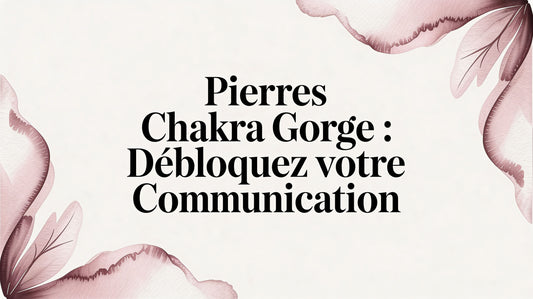 Pierres Chakra Gorge : Débloquez Votre Communication