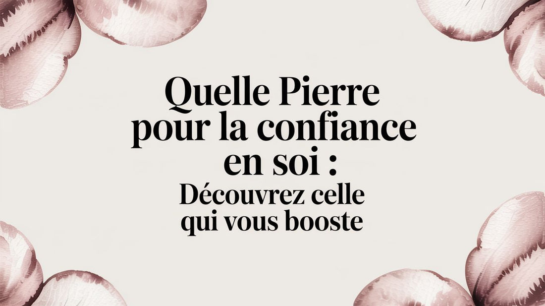 Quelle pierre pour la confiance en soi : découvrez celle qui vous booste