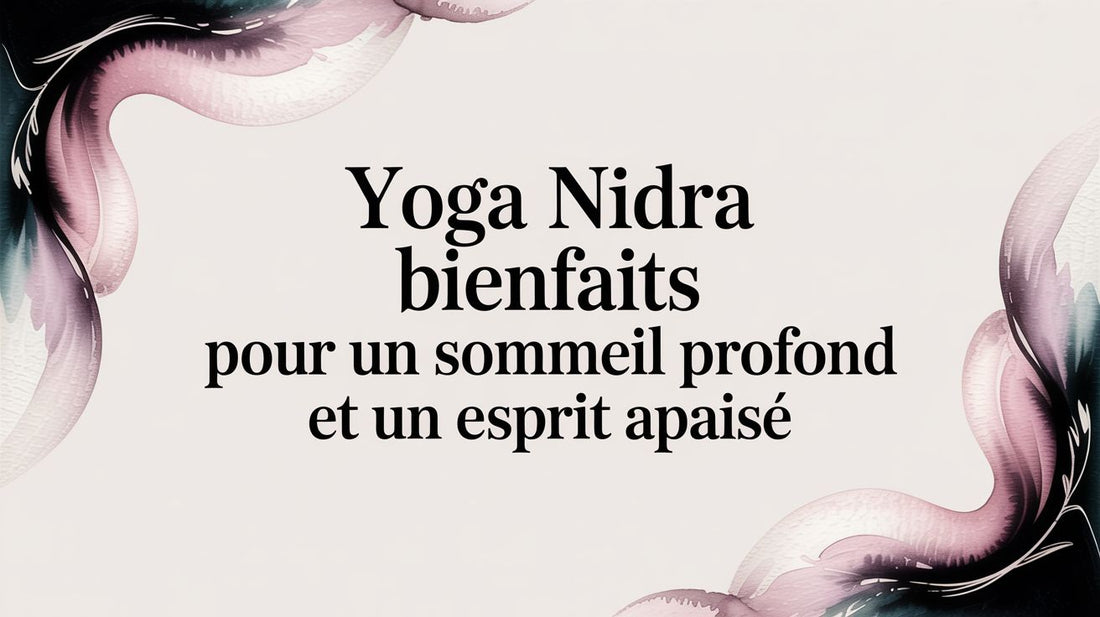 Yoga nidra bienfaits pour un sommeil profond et un esprit apaisé