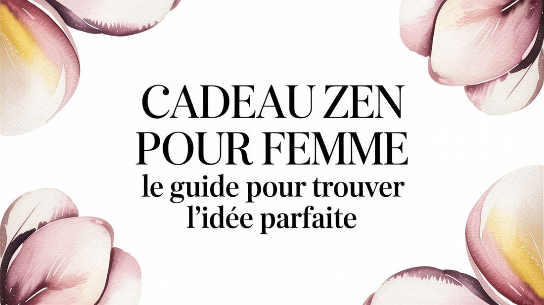 Cadeau zen pour femme le guide pour trouver l'idée parfaite
